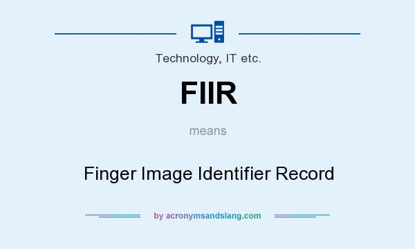 What does FIIR mean? It stands for Finger Image Identifier Record