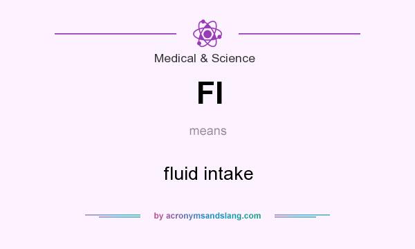 What does FI mean? It stands for fluid intake