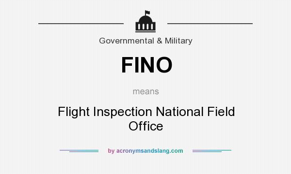 What does FINO mean? It stands for Flight Inspection National Field Office