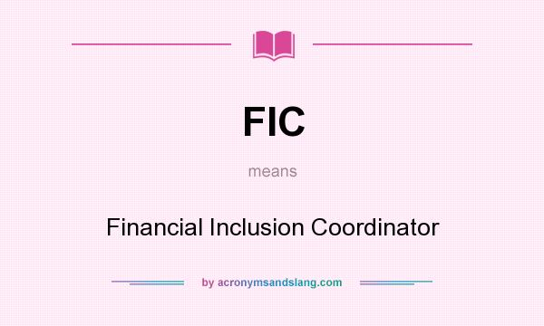 What does FIC mean? It stands for Financial Inclusion Coordinator