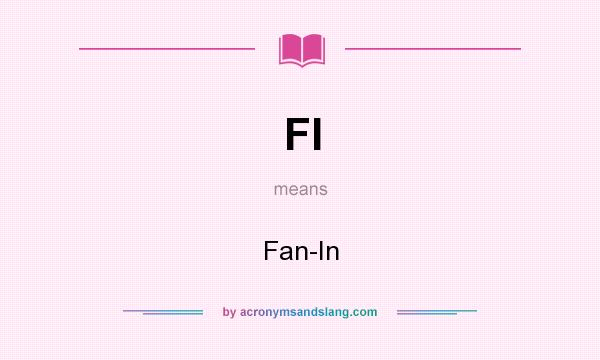 What does FI mean? It stands for Fan-In