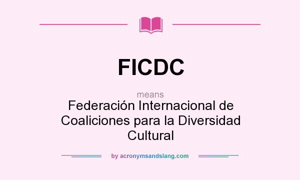 What does FICDC mean? It stands for Federación Internacional de Coaliciones para la Diversidad Cultural