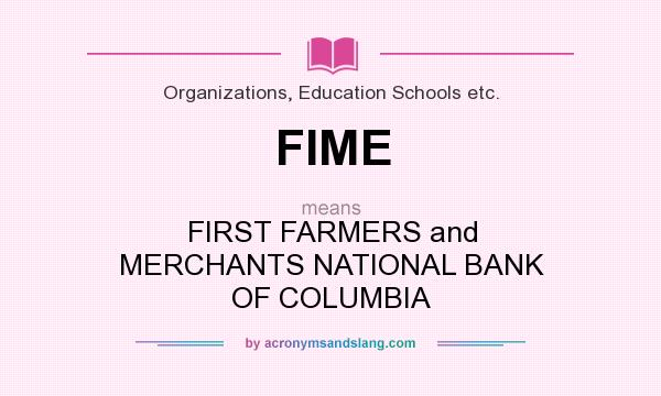 What does FIME mean? It stands for FIRST FARMERS and MERCHANTS NATIONAL BANK OF COLUMBIA