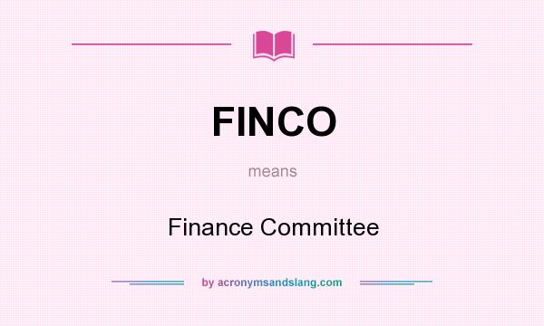 What does FINCO mean? It stands for Finance Committee