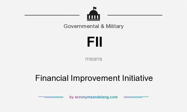 What does FII mean? It stands for Financial Improvement Initiative