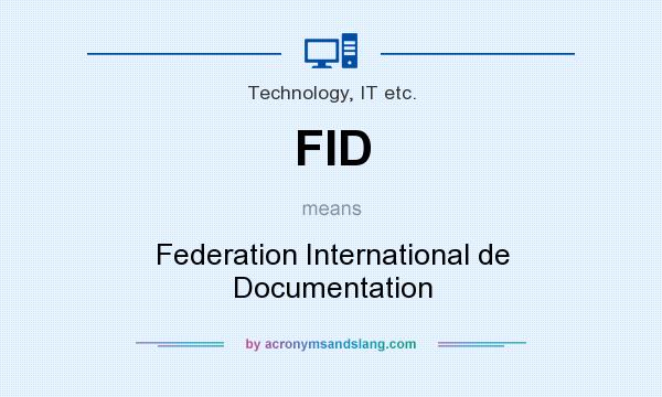 What does FID mean? It stands for Federation International de Documentation