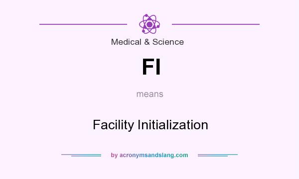What does FI mean? It stands for Facility Initialization