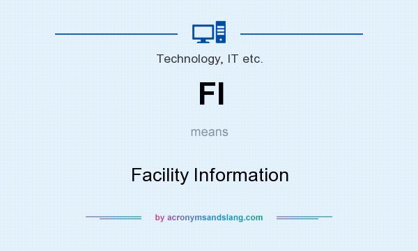 What does FI mean? It stands for Facility Information