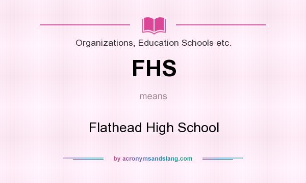 What does FHS mean? It stands for Flathead High School
