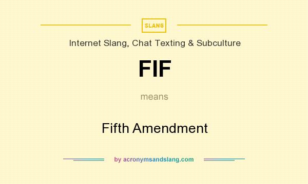 What does FIF mean? It stands for Fifth Amendment
