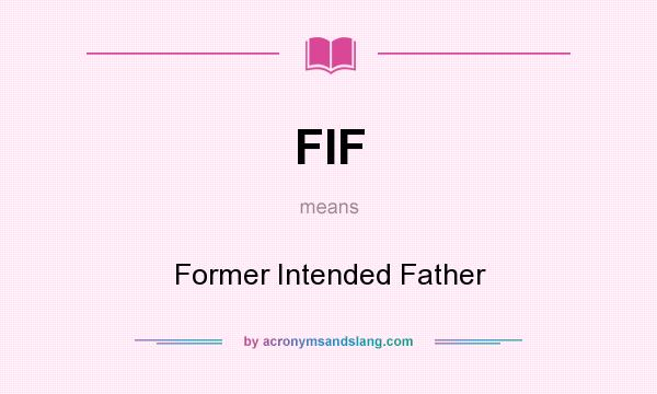 What does FIF mean? It stands for Former Intended Father