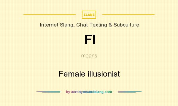 What does FI mean? It stands for Female illusionist