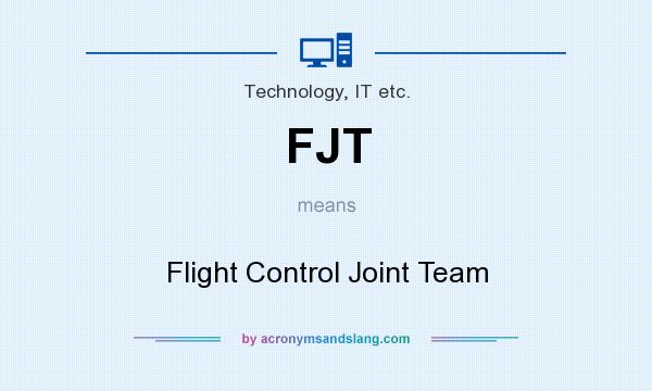 What does FJT mean? It stands for Flight Control Joint Team