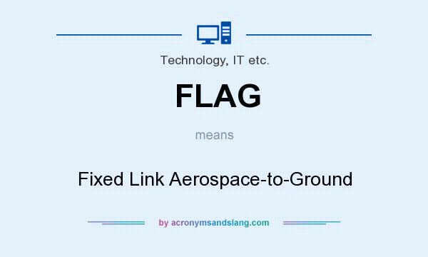 What does FLAG mean? It stands for Fixed Link Aerospace-to-Ground