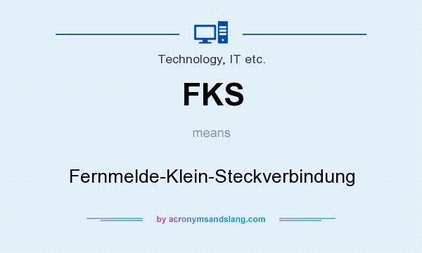 What does FKS mean? It stands for Fernmelde-Klein-Steckverbindung