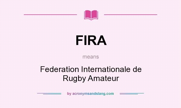What does FIRA mean? It stands for Federation Internationale de Rugby Amateur