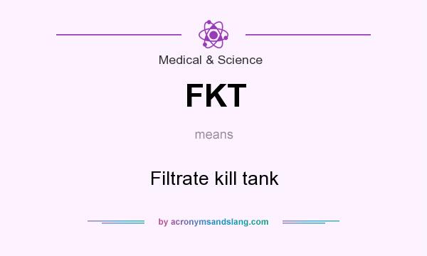 What does FKT mean? It stands for Filtrate kill tank