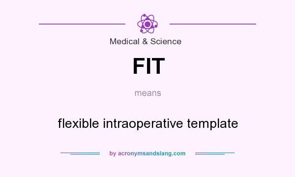 What does FIT mean? It stands for flexible intraoperative template