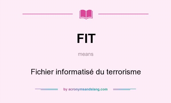 What does FIT mean? It stands for Fichier informatisé du terrorisme