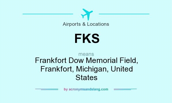 What does FKS mean? It stands for Frankfort Dow Memorial Field, Frankfort, Michigan, United States