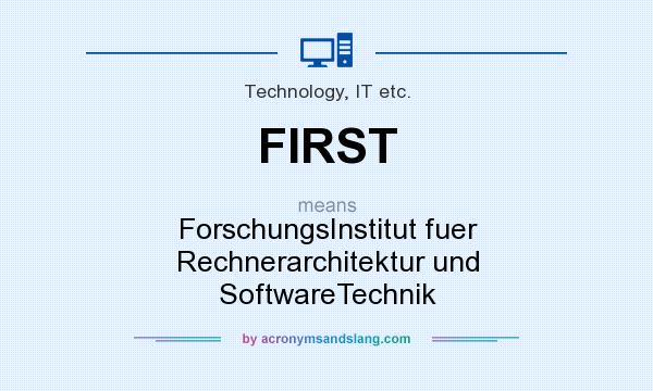 What does FIRST mean? It stands for ForschungsInstitut fuer Rechnerarchitektur und SoftwareTechnik