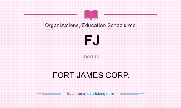 What does FJ mean? It stands for FORT JAMES CORP.