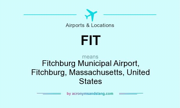 What does FIT mean? It stands for Fitchburg Municipal Airport, Fitchburg, Massachusetts, United States