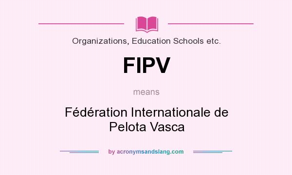 What does FIPV mean? It stands for Fédération Internationale de Pelota Vasca