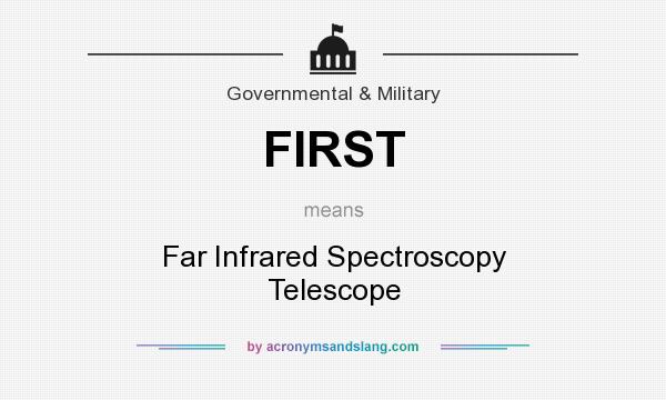 What does FIRST mean? It stands for Far Infrared Spectroscopy Telescope