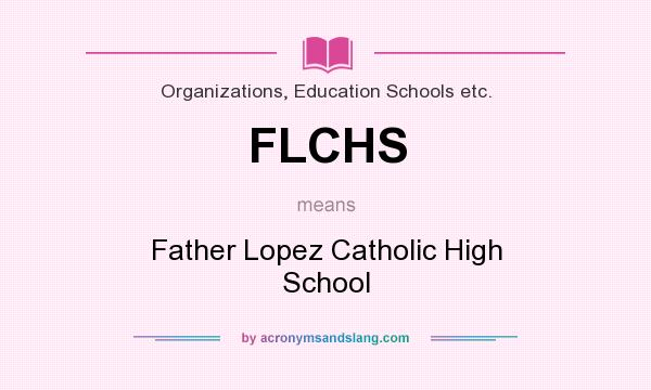 What does FLCHS mean? It stands for Father Lopez Catholic High School