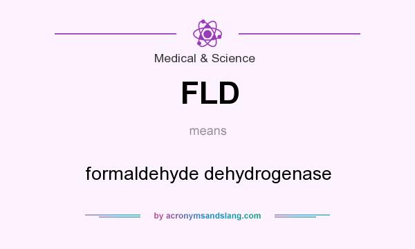What does FLD mean? It stands for formaldehyde dehydrogenase