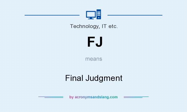 What does FJ mean? It stands for Final Judgment