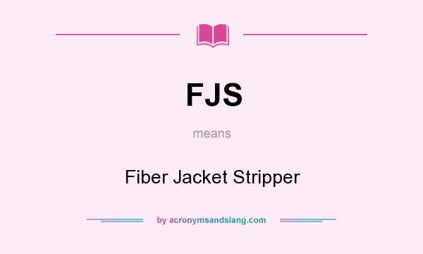 What does FJS mean? It stands for Fiber Jacket Stripper