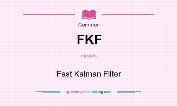 What does FKF mean? It stands for Fast Kalman Filter