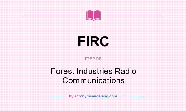 What does FIRC mean? It stands for Forest Industries Radio Communications