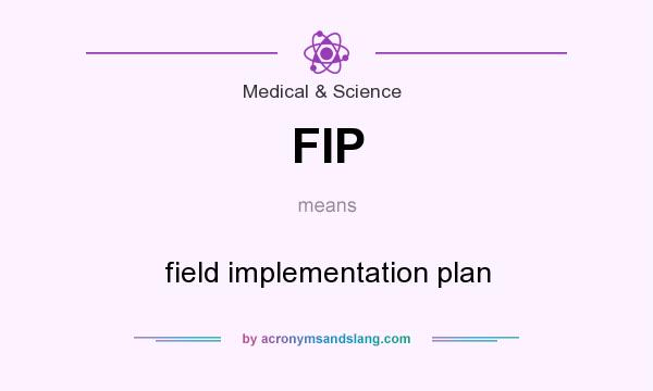 What does FIP mean? It stands for field implementation plan