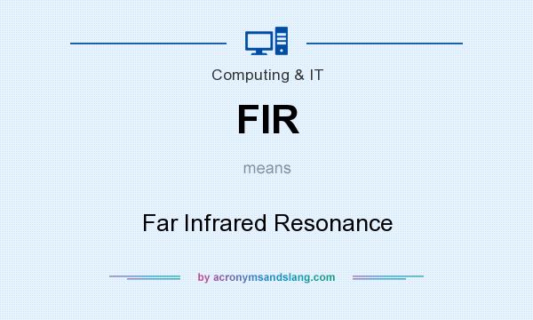 What does FIR mean? It stands for Far Infrared Resonance