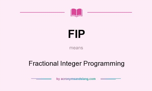What does FIP mean? It stands for Fractional Integer Programming