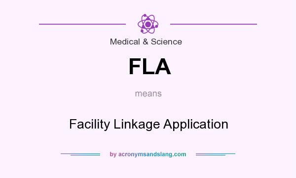 What does FLA mean? It stands for Facility Linkage Application