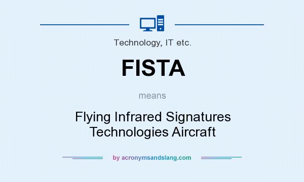 What does FISTA mean? It stands for Flying Infrared Signatures Technologies Aircraft