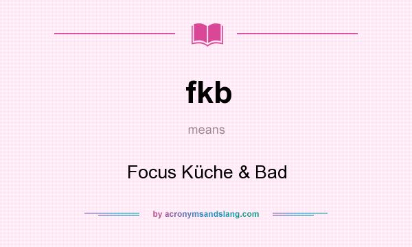 What does fkb mean? It stands for Focus Küche & Bad