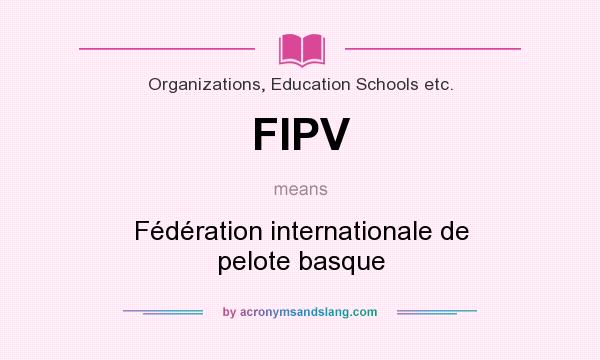 What does FIPV mean? It stands for Fédération internationale de pelote basque