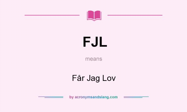 What does FJL mean? It stands for Får Jag Lov