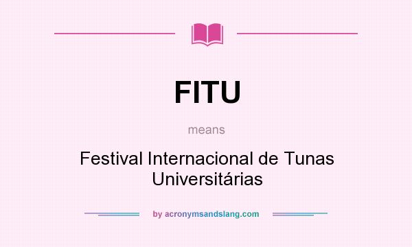 What does FITU mean? It stands for Festival Internacional de Tunas Universitárias