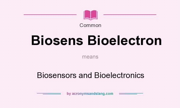 What does Biosens Bioelectron mean? It stands for Biosensors and Bioelectronics