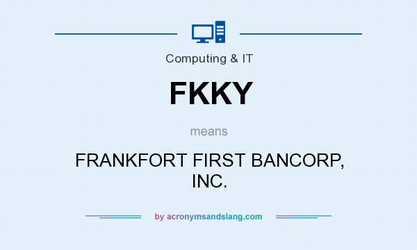 What does FKKY mean? It stands for FRANKFORT FIRST BANCORP, INC.