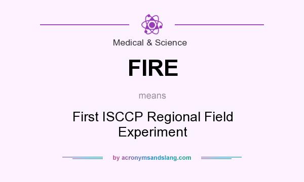 What does FIRE mean? It stands for First ISCCP Regional Field Experiment