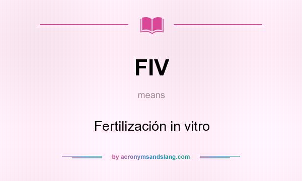 What does FIV mean? It stands for Fertilización in vitro