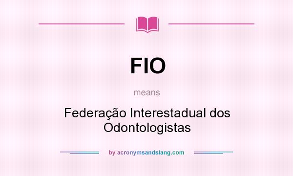 What does FIO mean? It stands for Federação Interestadual dos Odontologistas