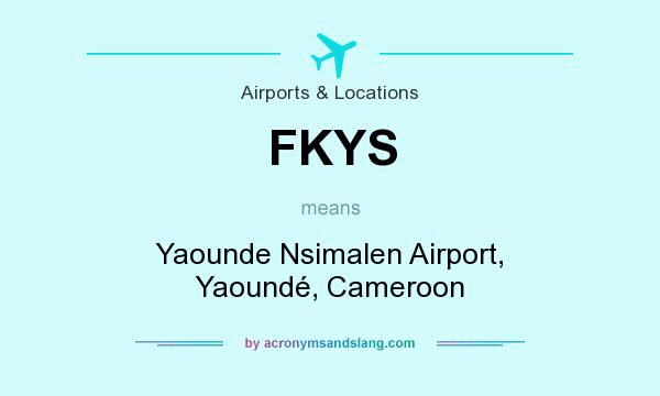 What does FKYS mean? It stands for Yaounde Nsimalen Airport, Yaoundé, Cameroon